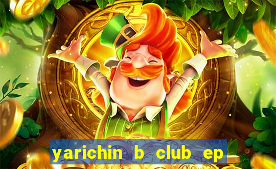 yarichin b club ep 2 dublado